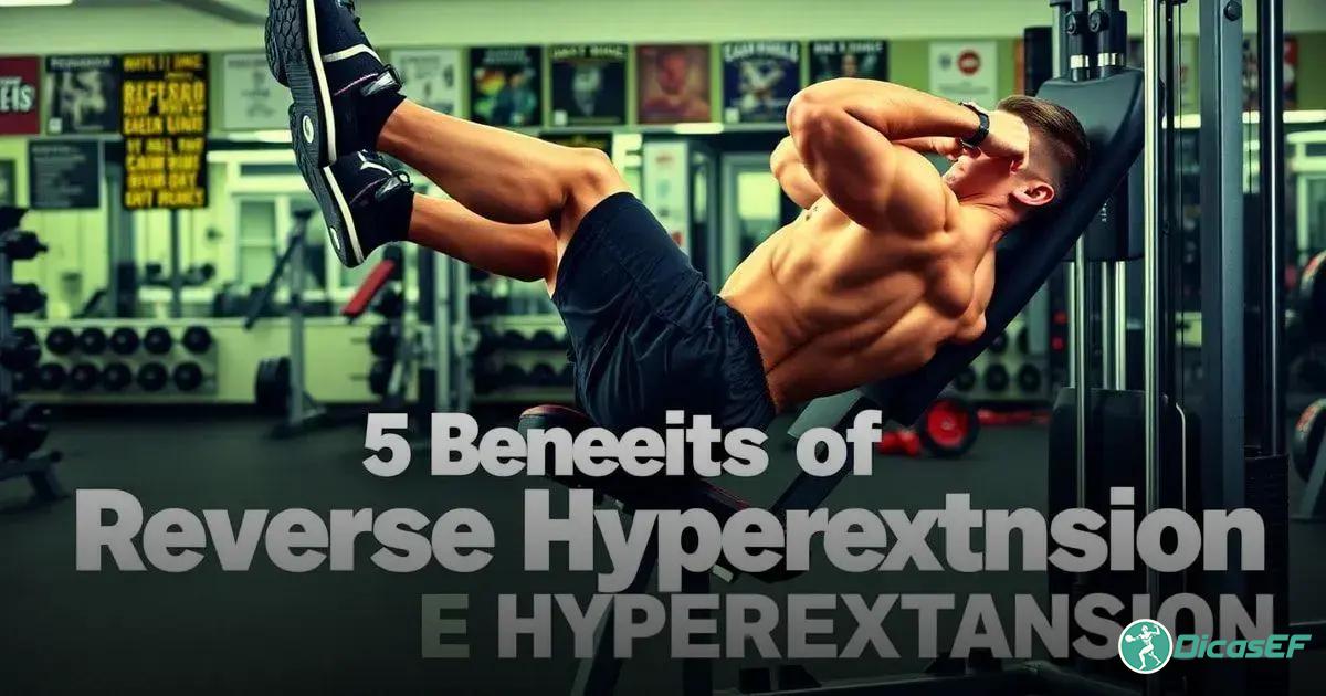 5 Benefícios da Hiperextensão Reversa para o Treino